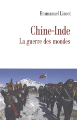 Chine-Inde : la guerre des mondes - Emmanuel Lincot