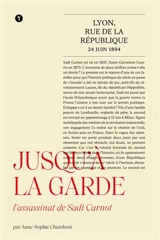 Jusqu'à la garde : l'assassinat de Sadi Carnot - Anne-Sophie Chambost