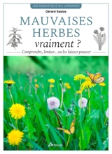 Mauvaises herbes, vraiment ? : comprendre, limiter... ou les laisser pousser - Gérard Sasias