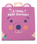 A l'eau, Petit Ourson ! - Margaux Grappe