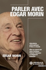 Parler avec Edgar Morin : abécédaire philosophique : d'âme à zizanie - Edgar Morin