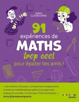 91 expériences de maths trop cool pour épater tes amis ! - Anna Claybourne
