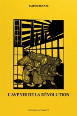 L'avenir de la révolution : horizons communistes, de la Commune de Paris au soulèvement George Floyd - Jasper Bernes