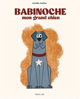 Babinoche, mon grand chien - Caroline Surribas