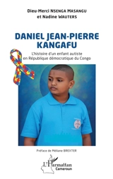 Daniel Jean-Pierre Kangafu : l'histoire d'un enfant autiste en République démocratique du Congo - Dieu-Merci Nsenga Masangu