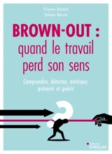 Brown-out : quand le travail perd son sens : comprendre, détecter, anticiper, prévenir et guérir - Etienne Desmet