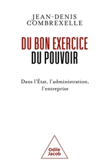 Du bon exercice du pouvoir : dans l'Etat, l'administration, l'entreprise - Jean-Denis Combrexelle