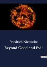 Beyond Good and Evil : Exploring the Dichotomy of Morality and Truth in Nietzsche's Philosophy - Nietzsche, Friedrich