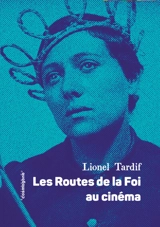Les routes de la foi au cinéma - Lionel Tardif