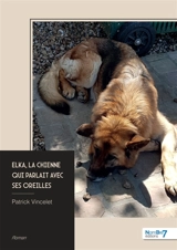 Elka, la chienne qui parlait avec ses oreilles - Patrick Vincelet