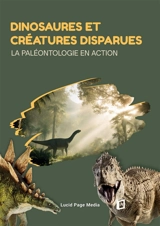 Dinosaures et créatures disparues : La paléontologie en action - Brémond, Paul