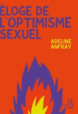Eloge de l'optimisme sexuel - Adeline Anfray