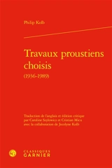 Travaux proustiens choisis (1936-1989) - Philip Kolb