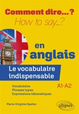 Comment dire... ? en anglais : le vocabulaire indispensable : A1-A2 - Marie-Virginie Speller