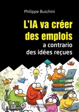 L'IA va créer des emplois a contrario des idées reçues - Philippe Buschini
