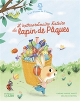 L'extraordinaire histoire du lapin de Pâques - Karine-Marie Amiot