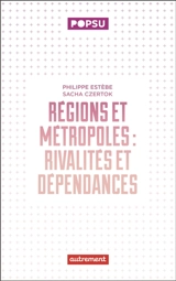 Régions et métropoles : rivalités et dépendances - Philippe Estèbe