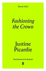 Fashioning the Crown - Justine Picardie