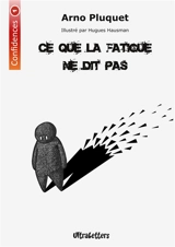 Ce que la fatigue ne dit pas - Pluquet, Arno
