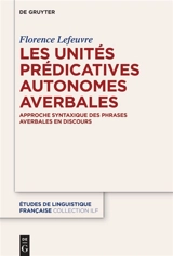 Les unités prédicatives autonomes averbales : approche syntaxique des phrases averbales en discours - Florence Lefeuvre