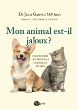 Mon animal est-il jaloux ? : Comprendre les émotions canines et félines - Gauvin, Jean