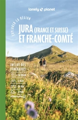 Jura (France et Suisse) et Franche-Comté : explorer la région - Astrid Duvillard