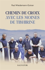 Chemin de croix avec les moines de Tibhirine - Paul Wiedemann-Goiran