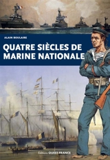 Quatre siècles de Marine nationale - Alain Boulaire