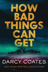 How Bad Things Can Get - Coates, Darcy