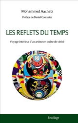Les reflets du temps : voyage intérieur d'un artiste en quête de vérité - Mohammed Aachati