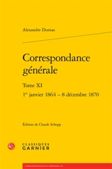 Correspondance générale. Vol. 11. 1er janvier 1864-8 décembre 1870 - Alexandre Dumas