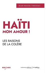 Haïti mon amour ! : les raisons de la colère - Jean-Marie Théodat