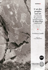 L'art des peuples sans art : une histoire des gravures préhistoriques du mont Bégo (1868-1939) - Maddalena Cataldi