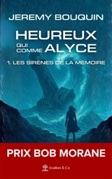 Heureux qui comme Alyce. Vol. 1. Les sirènes de la mémoire - Jérémy Bouquin