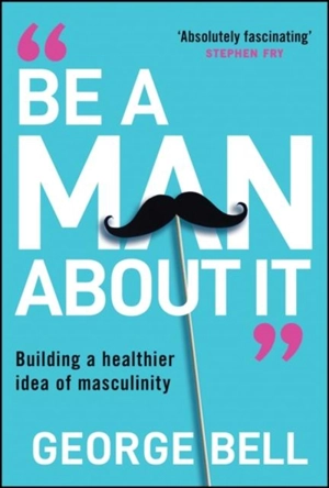 Be a Man About It - George Bell