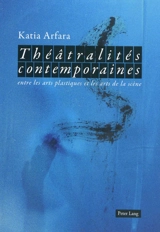 Théâtralités contemporaines entre les arts plastiques et les arts de la scène - Katia Arfara
