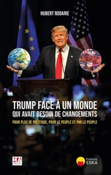 Trump face à un monde qui avait besoin de changements : pour plus de politique, pour le peuple et par le peuple - Hubert Rodarie