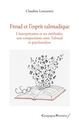Freud et l'esprit talmudique : l'interprétation et ses méthodes, une comparaison entre Talmud et psychanalyse - Claudine Lanzarotti