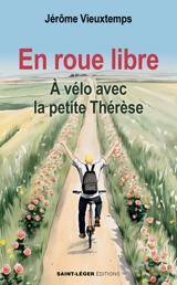 En roue libre : à vélo avec la petite Thérèse - Jérôme Vieuxtemps