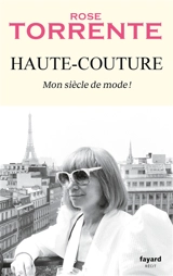 Haute-couture : mon siècle de mode ! : récit - Rose Torrente