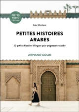 Petites histoires arabes : 20 petites histoires bilingues pour progresser en arabe - Inès Orchani
