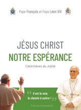 Jésus-Christ notre espérance : catéchèses du Jubilé - François