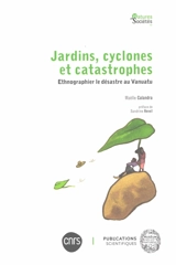 Jardins, cyclones et catastrophes : ethnographier le désastre au Vanuatu - Maëlle Calandra