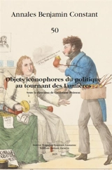 Annales Benjamin Constant, n° 50. Objets iconophores du politique au tournant des Lumières