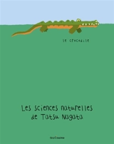 Les sciences naturelles de Tatsu Nagata. Le crocodile - Tatsu Nagata
