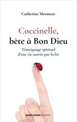 Coccinelle, bête à bon Dieu : témoignage spirituel d'une vie sauvée par la foi - Catherine Mesmeur