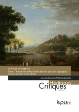 La muse voyageuse. Vol. 1. Arts et merveilles d'Italie dans les yeux des voyageurs français aux XVIe et XVIIe siècles