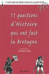 11 questions d'histoire qui ont fait la Bretagne : histoire de la Bretagne en questions