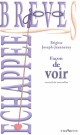 Façon de voir : recueil de nouvelles - Brigitte Joseph-Jeanneney