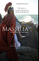 Les enquêtes de Lucius Apex. Massilia : une enquête de Lucius Apex - Thierry Bontoux